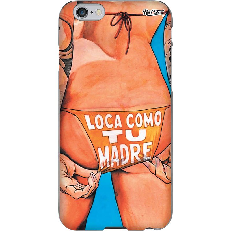 Capa Silicone NetCase Chapada ''Loca Como Tu Madre''!