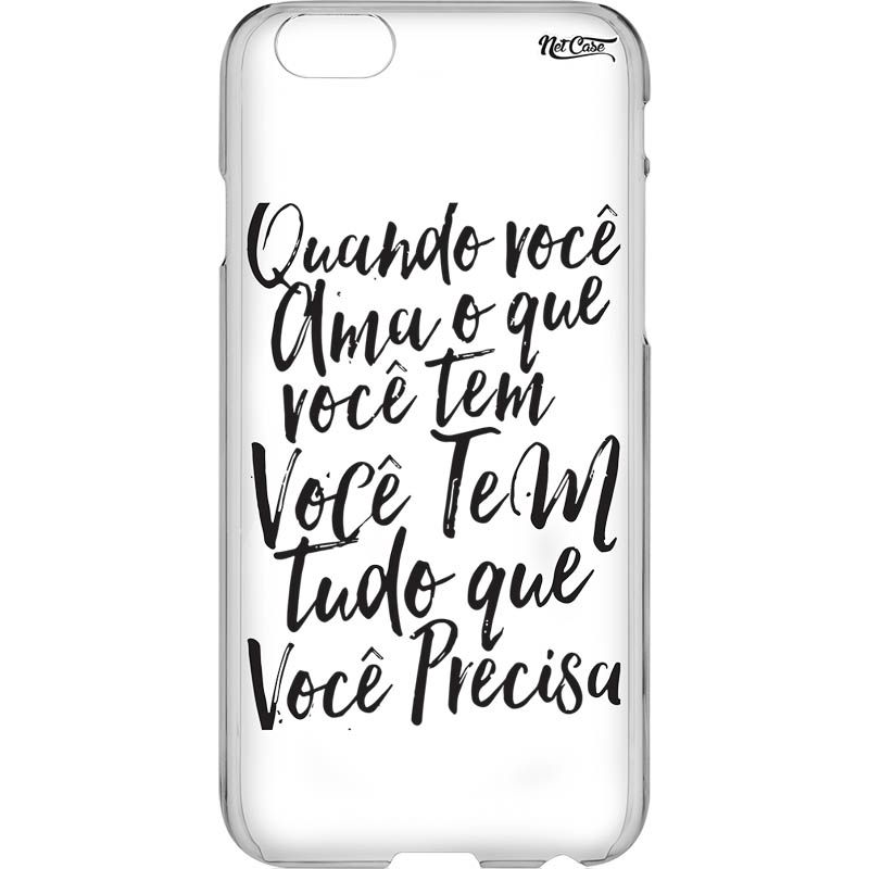 Capa Silicone NetCase Transparente 'Quando Você Ama o que Você Tem'...