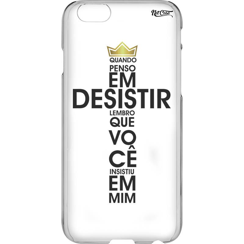 Capa Silicone NetCase Transparente ''Quando Penso em Desistir: Lembro que VC insistiu em Mim''